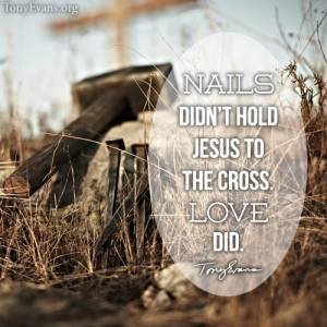 Nails didn't hold Jesus